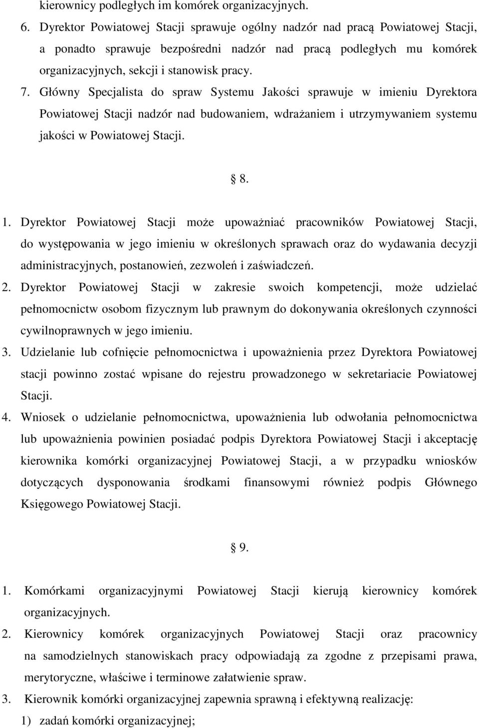 Główny Specjalista do spraw Systemu Jakości sprawuje w imieniu Dyrektora Powiatowej Stacji nadzór nad budowaniem, wdrażaniem i utrzymywaniem systemu jakości w Powiatowej Stacji. 8. 1.