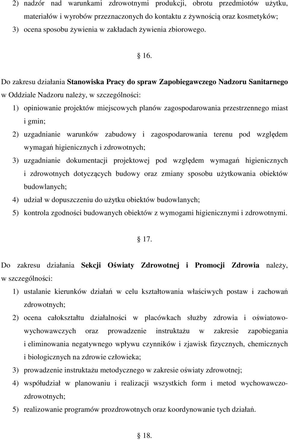 Do zakresu działania Stanowiska Pracy do spraw Zapobiegawczego Nadzoru Sanitarnego w Oddziale Nadzoru należy, w szczególności: 1) opiniowanie projektów miejscowych planów zagospodarowania