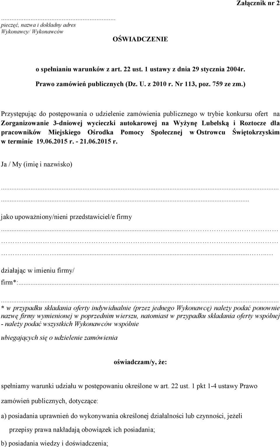 ) Przystępując do postępowania o udzielenie zamówienia publicznego w trybie konkursu ofert na Zorganizowanie 3-dniowej wycieczki autokarowej na WyŜynę Lubelską i Roztocze dla pracowników Miejskiego