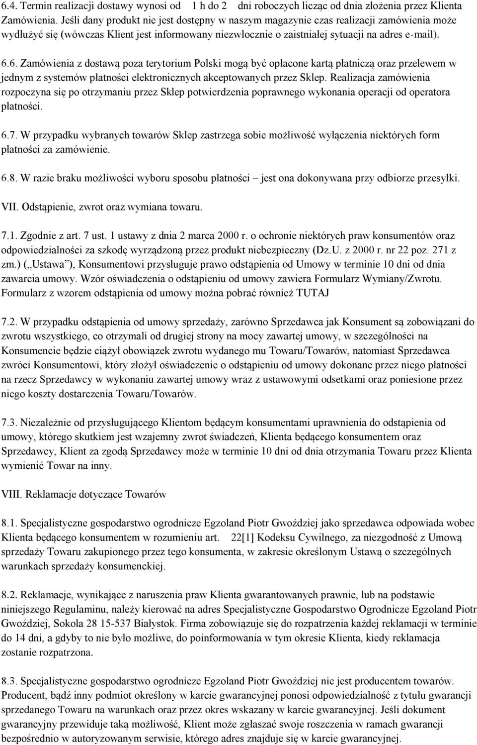 6. Zamówienia z dostawą poza terytorium Polski mogą być opłacone kartą płatniczą oraz przelewem w jednym z systemów płatności elektronicznych akceptowanych przez Sklep.