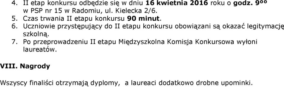 Uczniowie przystępujący do II etapu konkursu obowiązani są okazać legitymację szkolną. 7.