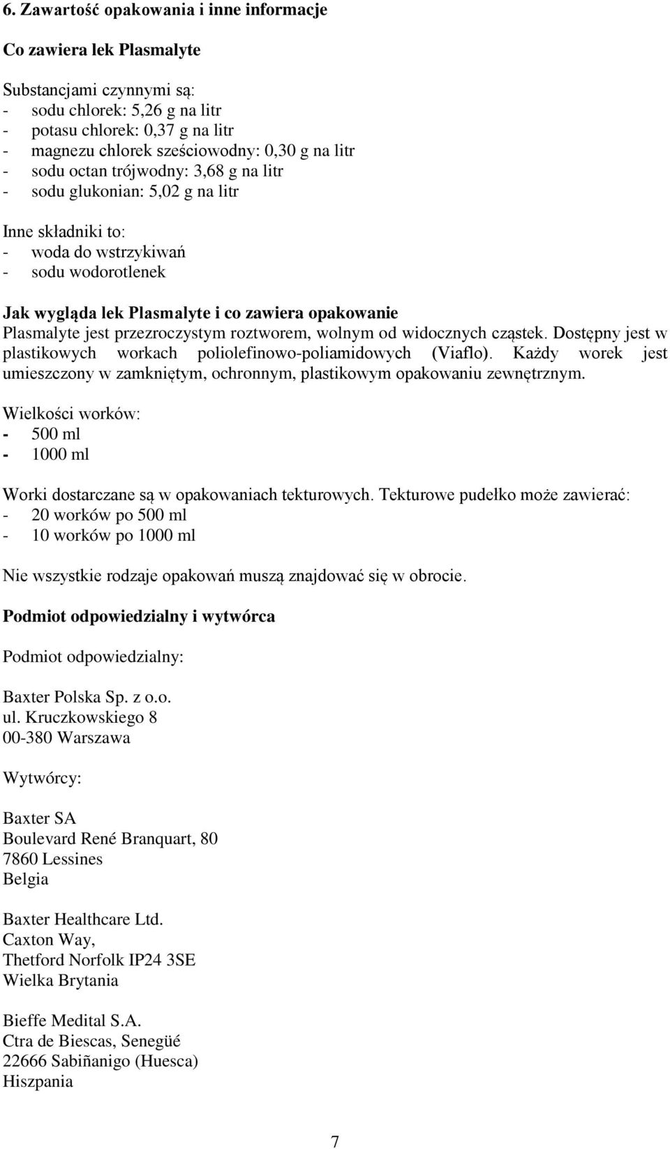 jest przezroczystym roztworem, wolnym od widocznych cząstek. Dostępny jest w plastikowych workach poliolefinowo-poliamidowych (Viaflo).