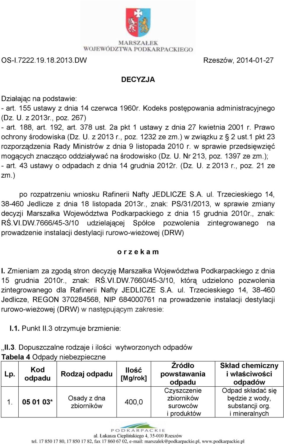 1 pkt 23 rozporządzenia Rady Ministrów z dnia 9 listopada 2010 r. w sprawie przedsięwzięć mogących znacząco oddziaływać na środowisko (Dz. U. Nr 213, poz. 1397 ze zm.); - art.