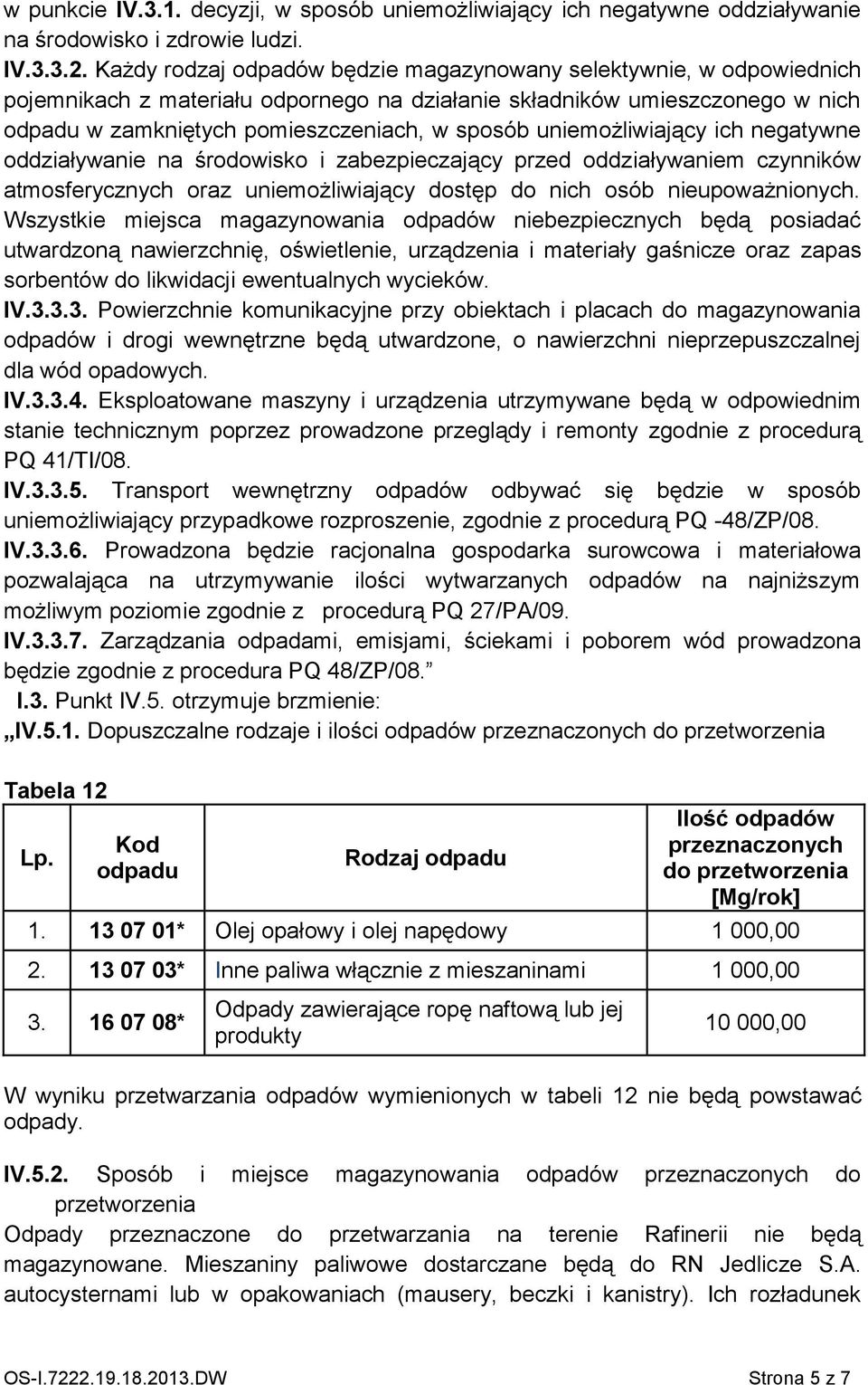 uniemożliwiający ich negatywne oddziaływanie na środowisko i zabezpieczający przed oddziaływaniem czynników atmosferycznych oraz uniemożliwiający dostęp do nich osób nieupoważnionych.