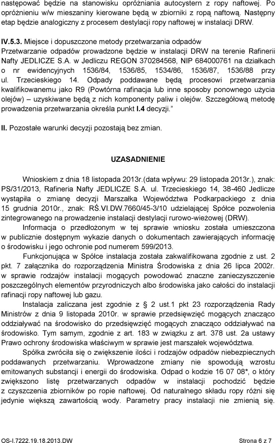 Miejsce i dopuszczone metody przetwarzania odpadów Przetwarzanie odpadów prowadzone będzie w instalacji DRW na terenie Rafinerii Nafty JEDLICZE S.A.