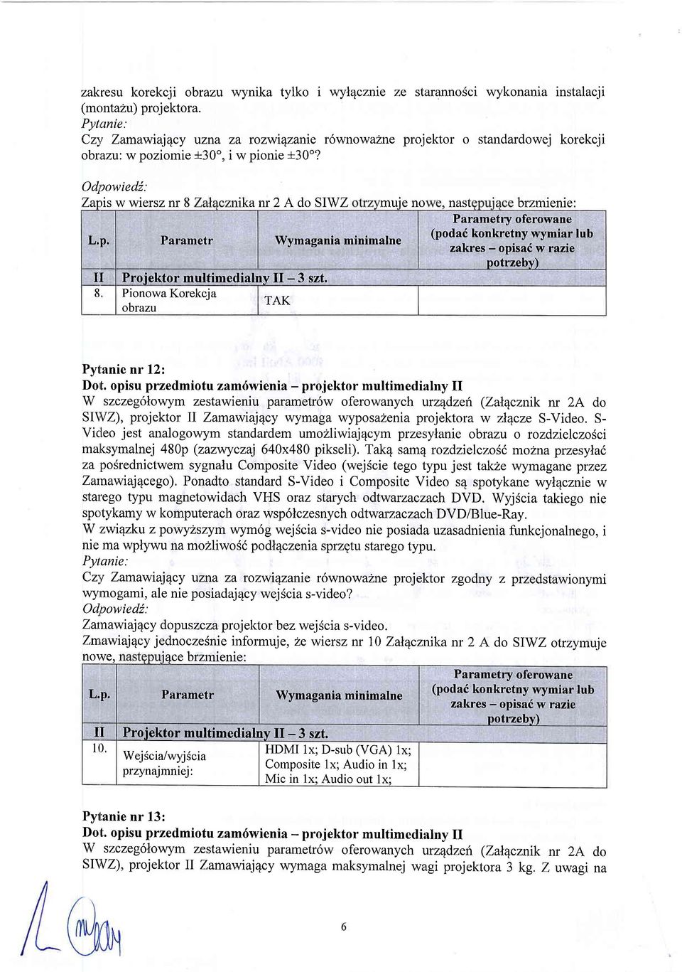 Odltowiedi: Zatlts w wiersz nr 8 ka rff2 A do SIWZ mule no nast brzmienie ru Proiektor multimedialnv II -3 szt. 8 Pionowa Korekcja TAK obraz:u Pylfanie nr 12: Dott.