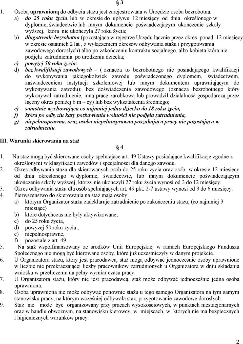 ostatnich 2 lat, z wyłączeniem okresów odbywania staŝu i przygotowania zawodowego dorosłych) albo po zakończeniu kontraktu socjalnego, albo kobieta która nie podjęła zatrudnienia po urodzeniu
