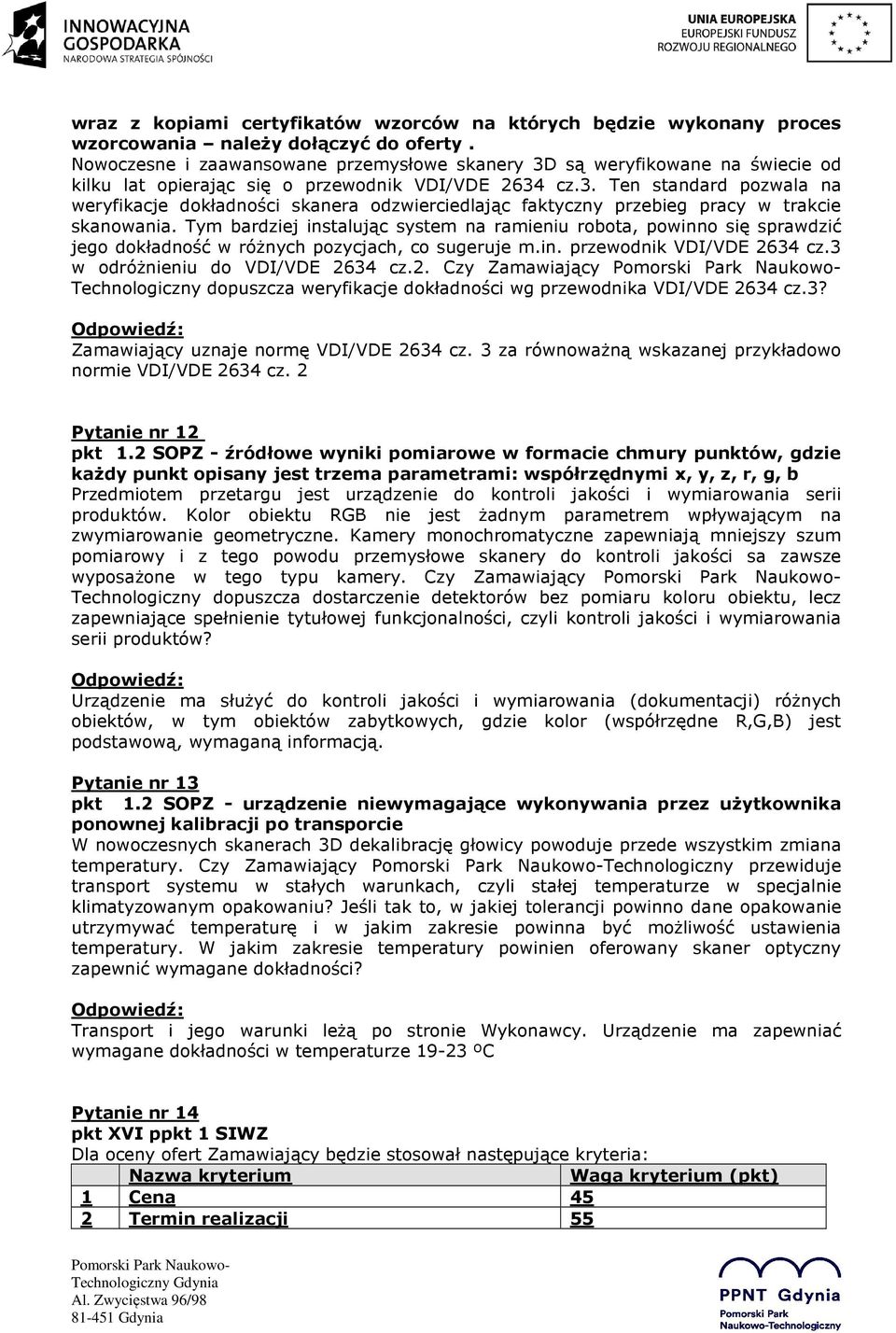 Tym bardziej instalując system na ramieniu robota, powinno się sprawdzić jego dokładność w różnych pozycjach, co sugeruje m.in. przewodnik VDI/VDE 26
