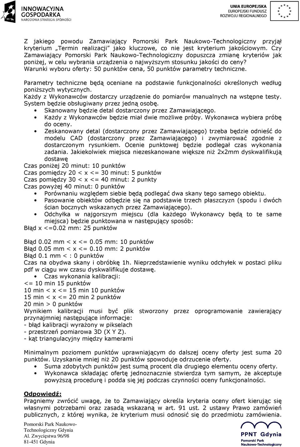Warunki wyboru oferty: 50 punktów cena, 50 punktów parametry techniczne. Parametry techniczne będą oceniane na podstawie funkcjonalności określonych według poniższych wytycznych.
