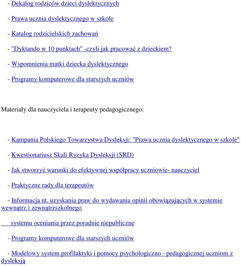 dyslektycznego w szkole" - Kwestionariusz Skali Ryzyka Dysleksji (SRD) - Jak stworzyć warunki do efektywnej współpracy uczniowie- nauczyciel - Praktyczne rady dla terapeutów - Informacja nt.