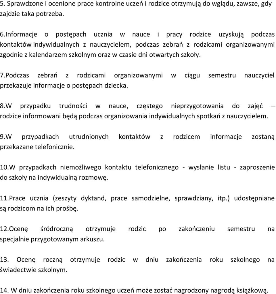 dni otwartych szkoły. 7.Podczas zebrań z rodzicami organizowanymi w ciągu semestru nauczyciel przekazuje informacje o postępach dziecka. 8.