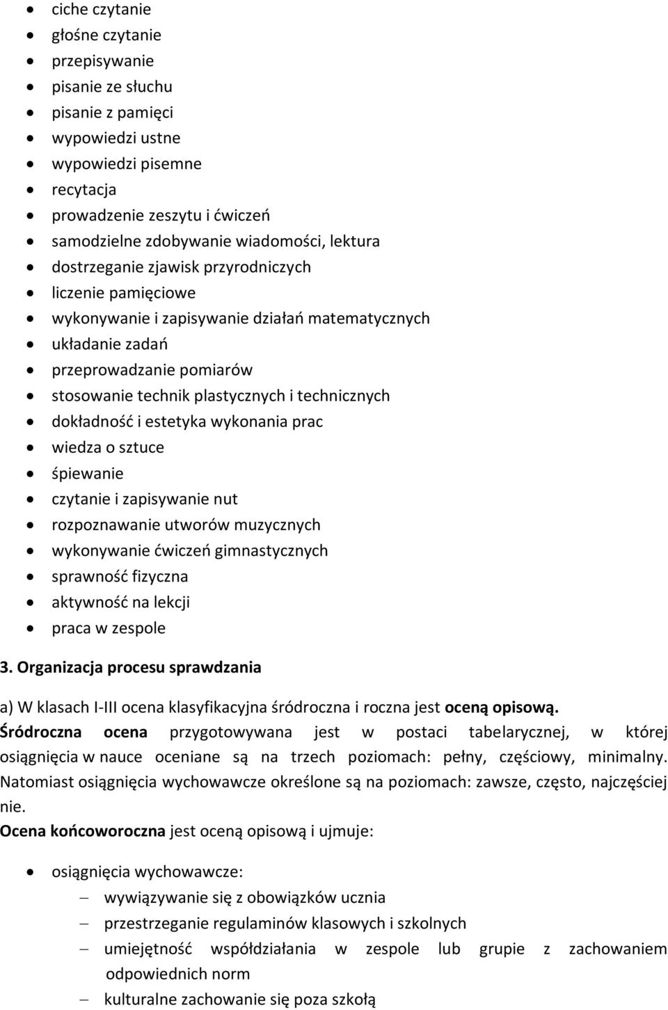 dokładność i estetyka wykonania prac wiedza o sztuce śpiewanie czytanie i zapisywanie nut rozpoznawanie utworów muzycznych wykonywanie ćwiczeń gimnastycznych sprawność fizyczna aktywność na lekcji