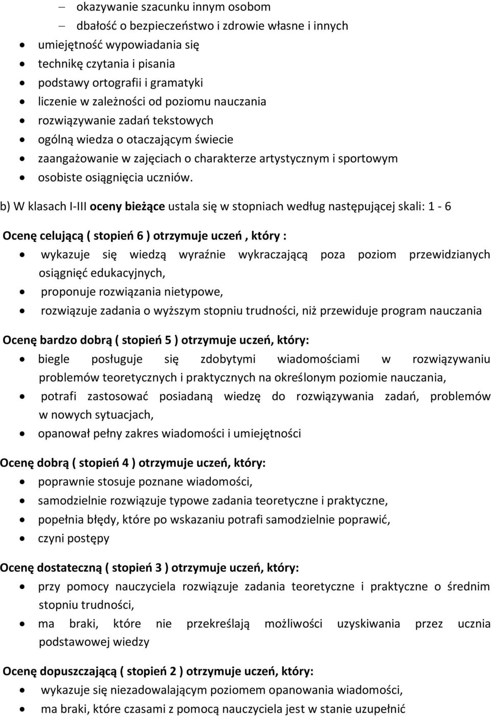 b) W klasach I-III oceny bieżące ustala się w stopniach według następującej skali: 1-6 Ocenę celującą ( stopień 6 ) otrzymuje uczeń, który : wykazuje się wiedzą wyraźnie wykraczającą poza poziom
