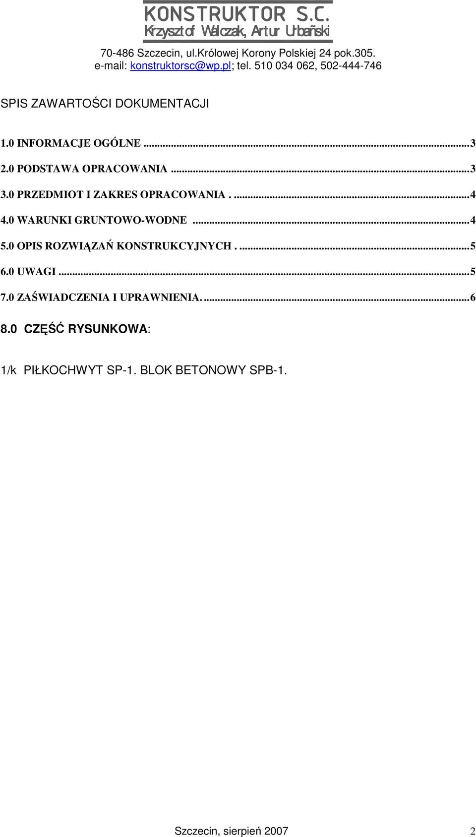 0 OPIS ROZWIĄZAŃ KONSTRUKCYJNYCH....5 6.0 UWAGI...5 7.0 ZAŚWIADCZENIA I UPRAWNIENIA.