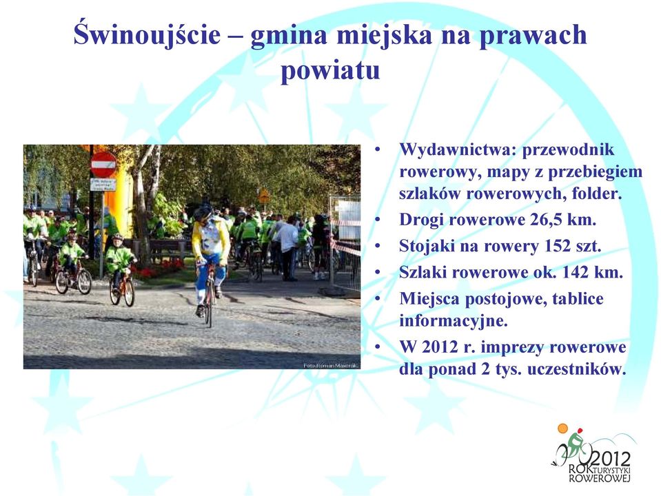 Drogi rowerowe 26,5 km. Stojaki na rowery 152 szt. Szlaki rowerowe ok.