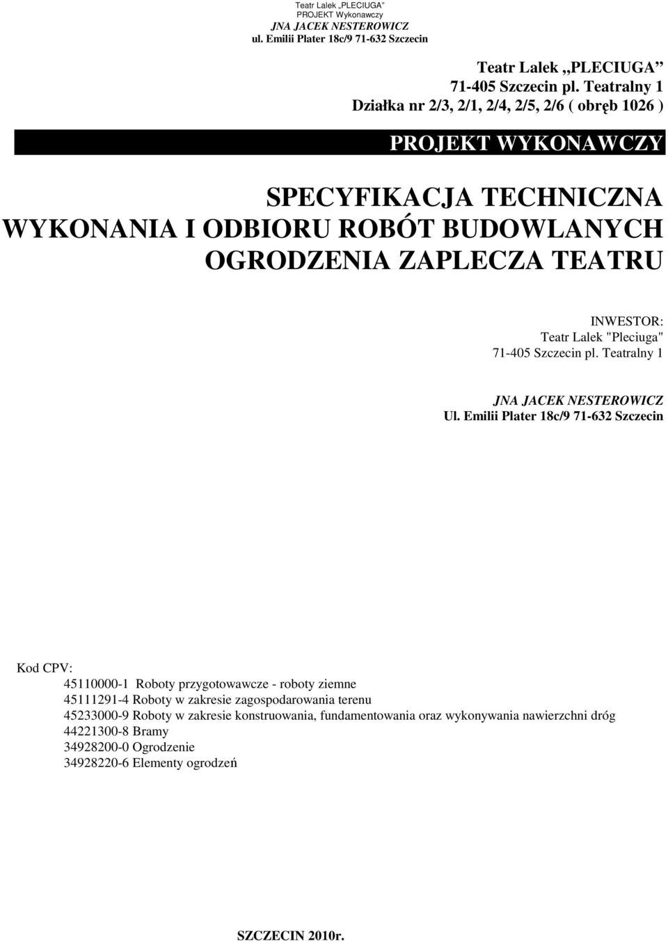 OGRODZENIA ZAPLECZA TEATRU INWESTOR: Teatr Lalek "Pleciuga" 71-405 Szczecin pl. Teatralny 1 Ul.