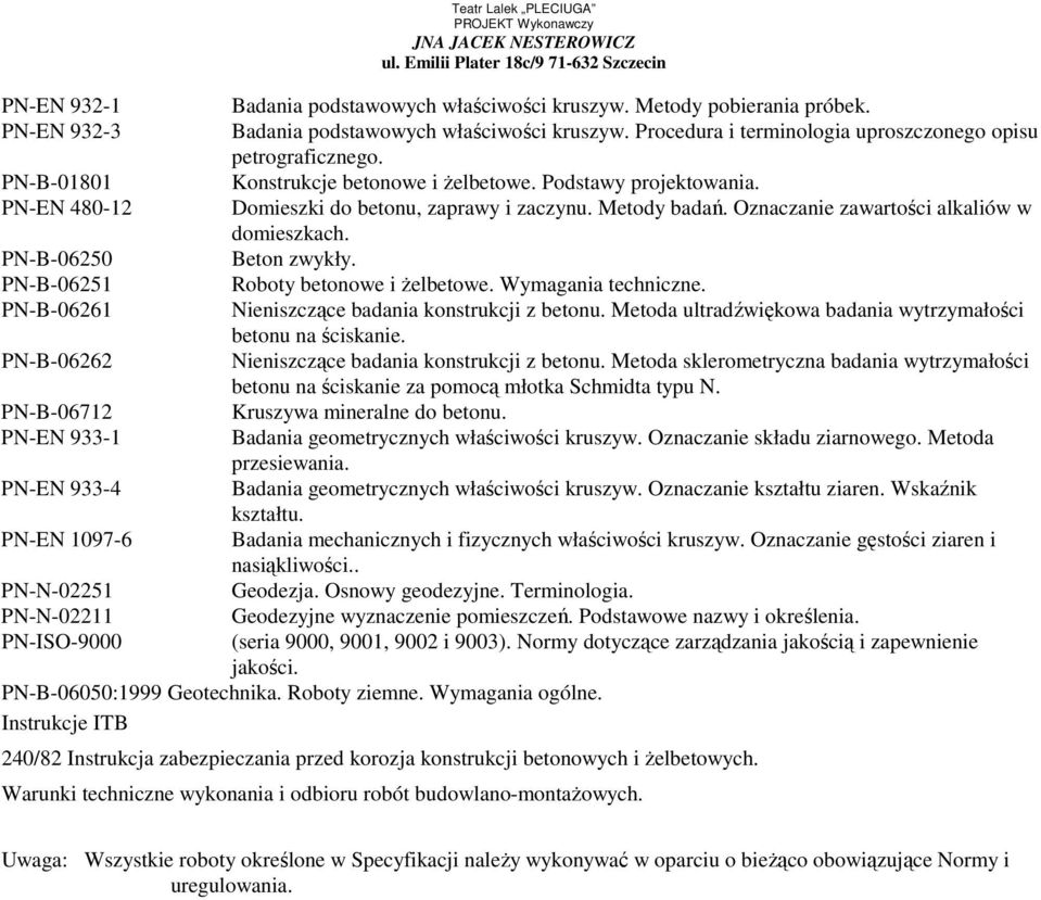 Konstrukcje betonowe i Ŝelbetowe. Podstawy projektowania. Domieszki do betonu, zaprawy i zaczynu. Metody badań. Oznaczanie zawartości alkaliów w domieszkach. Beton zwykły. Roboty betonowe i Ŝelbetowe.