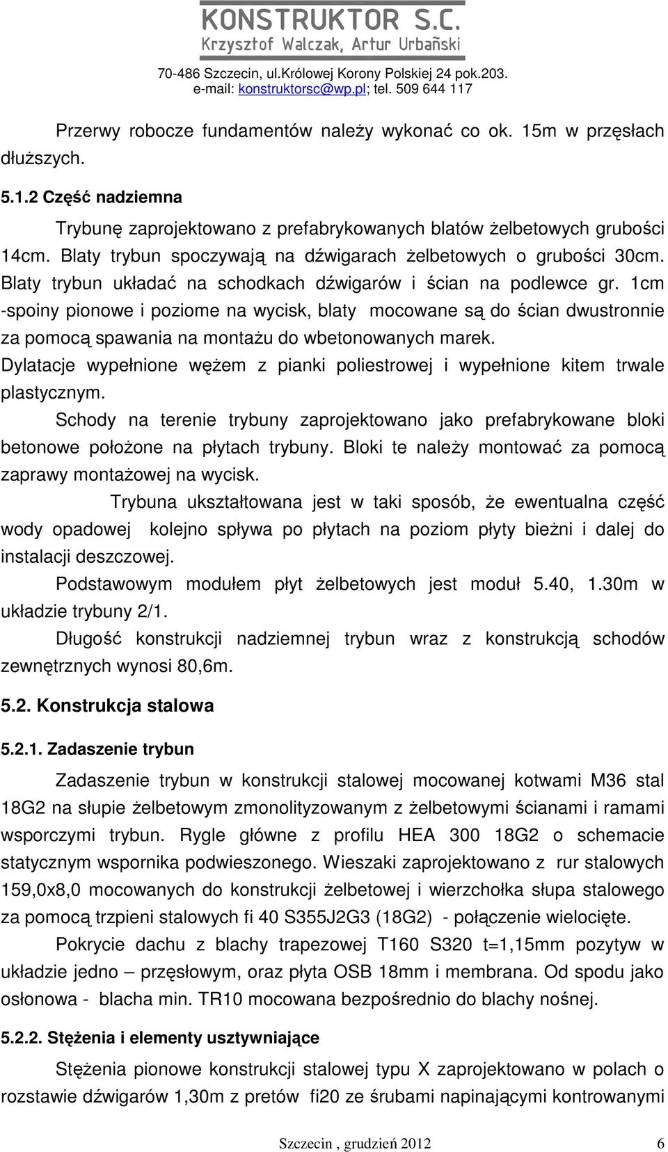 1cm -spoiny pionowe i poziome na wycisk, blaty mocowane są do ścian dwustronnie za pomocą spawania na montaŝu do wbetonowanych marek.