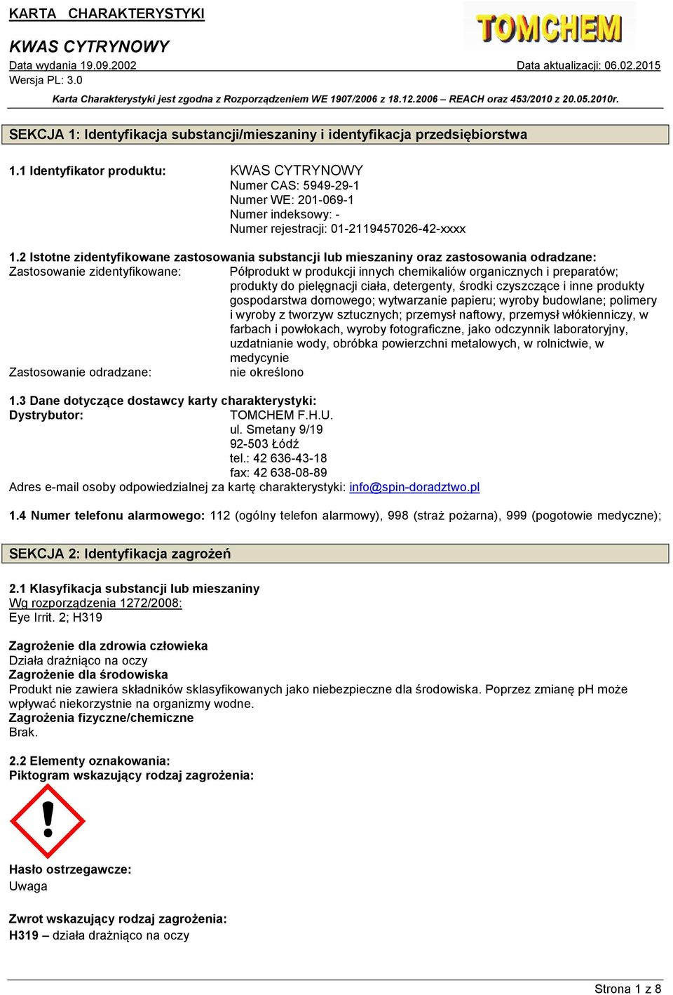 2 Istotne zidentyfikowane zastosowania substancji lub mieszaniny oraz zastosowania odradzane: Zastosowanie zidentyfikowane: Półprodukt w produkcji innych chemikaliów organicznych i preparatów;