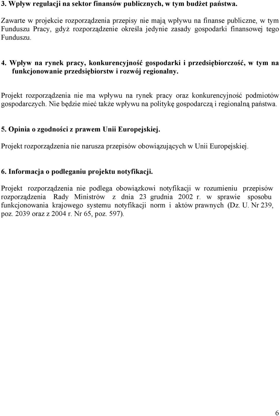 Wpływ na rynek pracy, konkurencyjność gospodarki i przedsiębiorczość, w tym na funkcjonowanie przedsiębiorstw i rozwój regionalny.