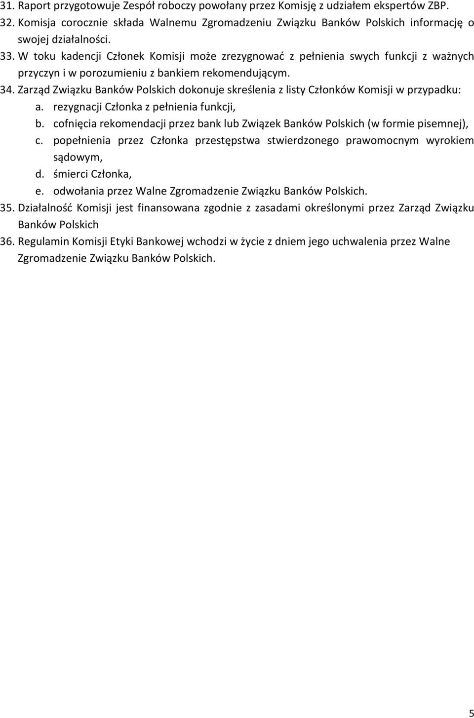 Zarząd Związku Banków Polskich dokonuje skreślenia z listy Członków Komisji w przypadku: a. rezygnacji Członka z pełnienia funkcji, b.