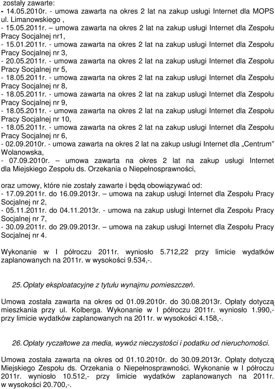 2011r. - umowa zawarta na okres 2 lat na zakup usługi Internet dla Zespołu Pracy Socjalnej nr 5, - 18.05.2011r. - umowa zawarta na okres 2 lat na zakup usługi Internet dla Zespołu Pracy Socjalnej nr 8, - 18.