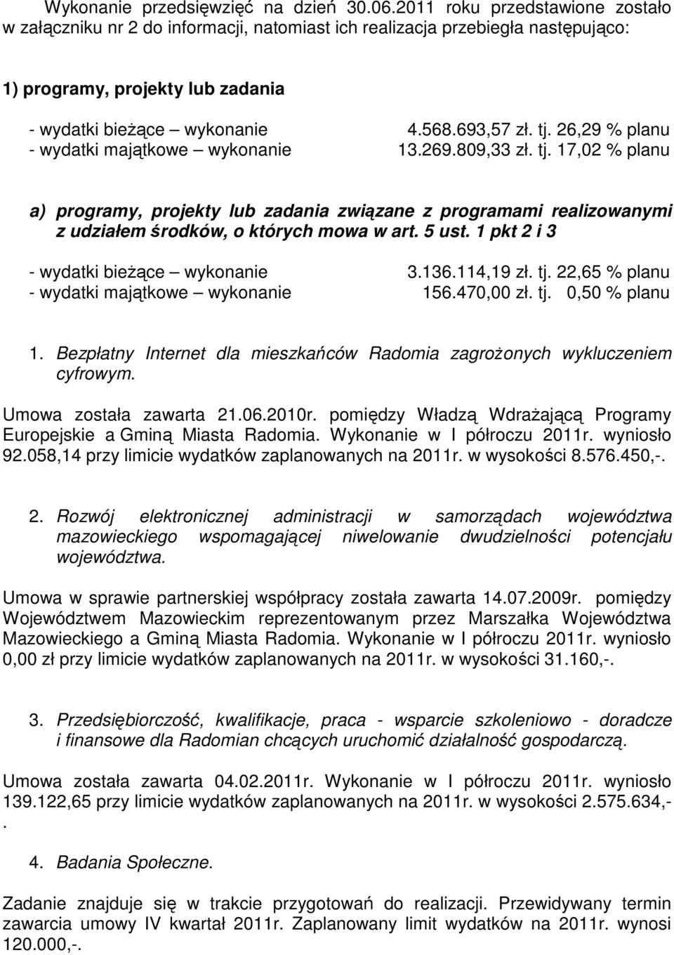 26,29 % planu - wydatki majątkowe wykonanie 13.269.809,33 zł. tj. 17,02 % planu a) programy, projekty lub zadania związane z programami realizowanymi z udziałem środków, o których mowa w art. 5 ust.