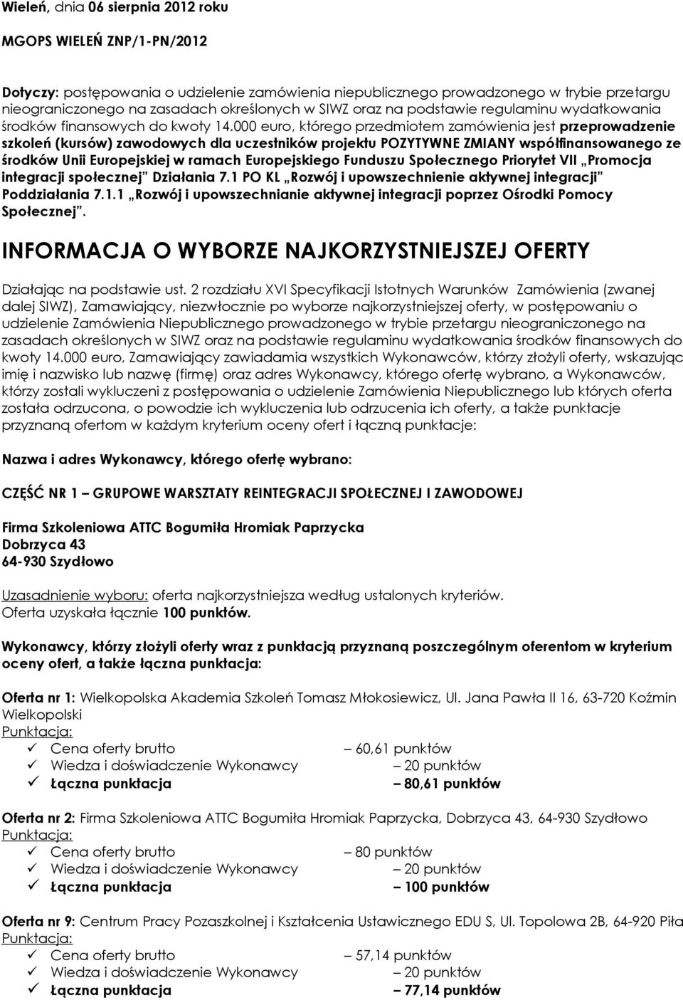 000 euro, którego przedmiotem zamówienia jest przeprowadzenie szkoleń (kursów) zawodowych dla uczestników projektu POZYTYWNE ZMIANY współfinansowanego ze środków Unii Europejskiej w ramach