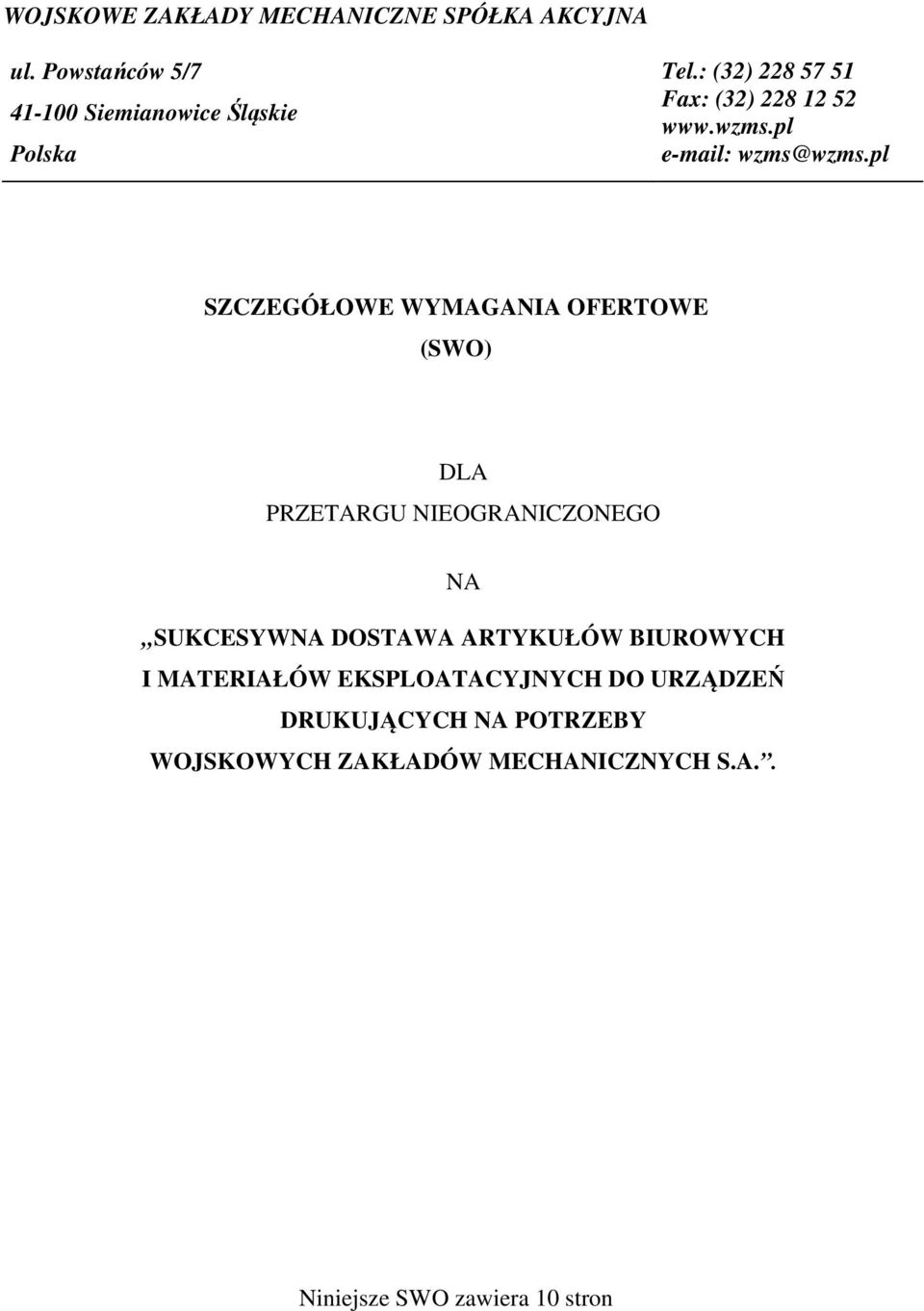 pl SZCZEGÓŁOWE WYMAGANIA OFERTOWE (SWO) DLA PRZETARGU NIEOGRANICZONEGO NA SUKCESYWNA DOSTAWA ARTYKUŁÓW