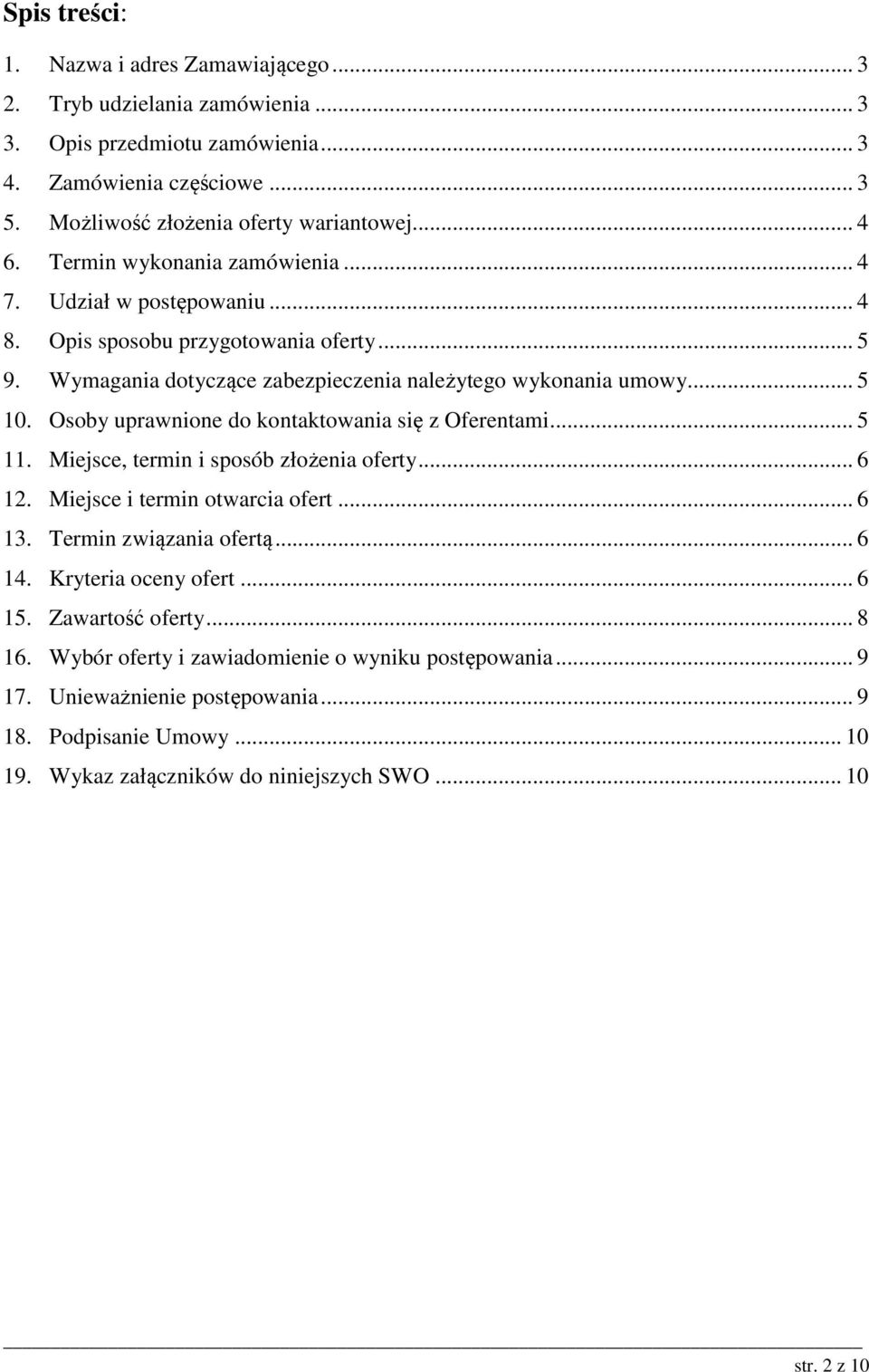 Osoby uprawnione do kontaktowania się z Oferentami... 5 11. Miejsce, termin i sposób złożenia oferty... 6 12. Miejsce i termin otwarcia ofert... 6 13. Termin związania ofertą... 6 14.