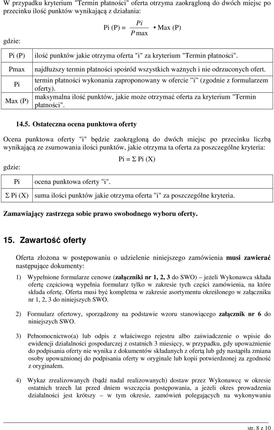 termin płatności wykonania zaproponowany w ofercie i (zgodnie z formularzem oferty). maksymalna ilość punktów, jakie może otrzymać oferta za kryterium "Termin płatności". 14.5.