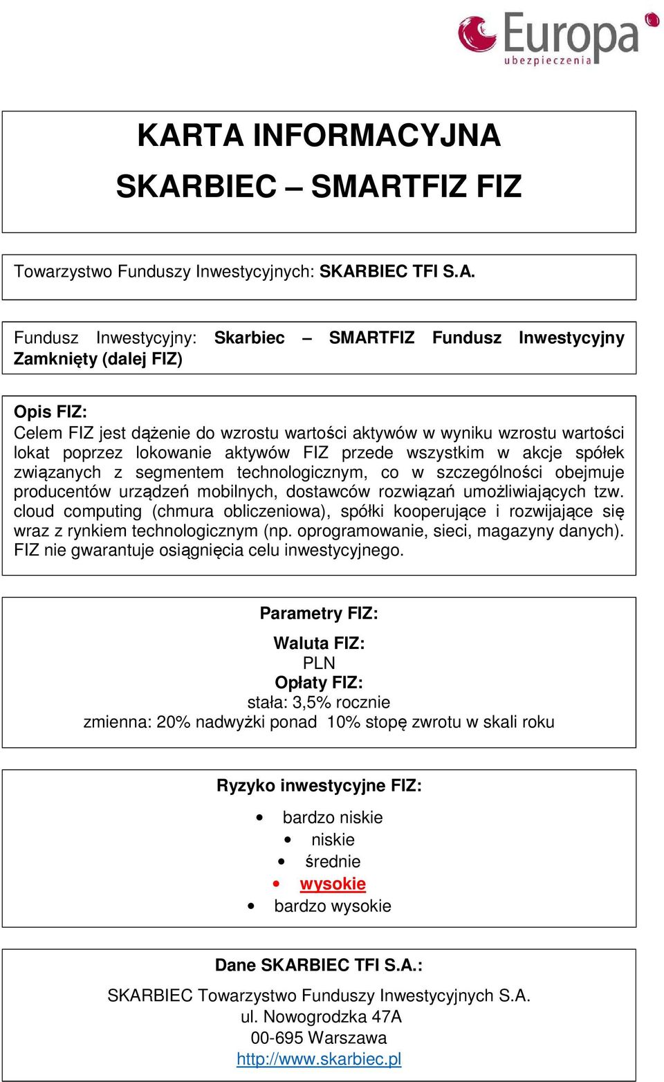 obejmuje producentów urządzeń mobilnych, dostawców rozwiązań umożliwiających tzw. cloud computing (chmura obliczeniowa), spółki kooperujące i rozwijające się wraz z rynkiem technologicznym (np.