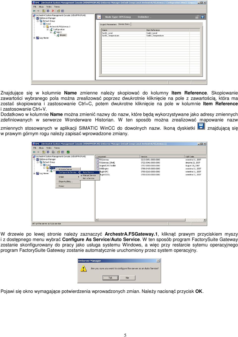 kolumnie Item Reference i zastosowanie Ctrl+V. Dodatkowo w kolumnie Name moŝna zmienić nazwy do nazw, które będą wykorzystywane jako adresy zmiennych zdefiniowanych w serwerze Wonderware Historian.