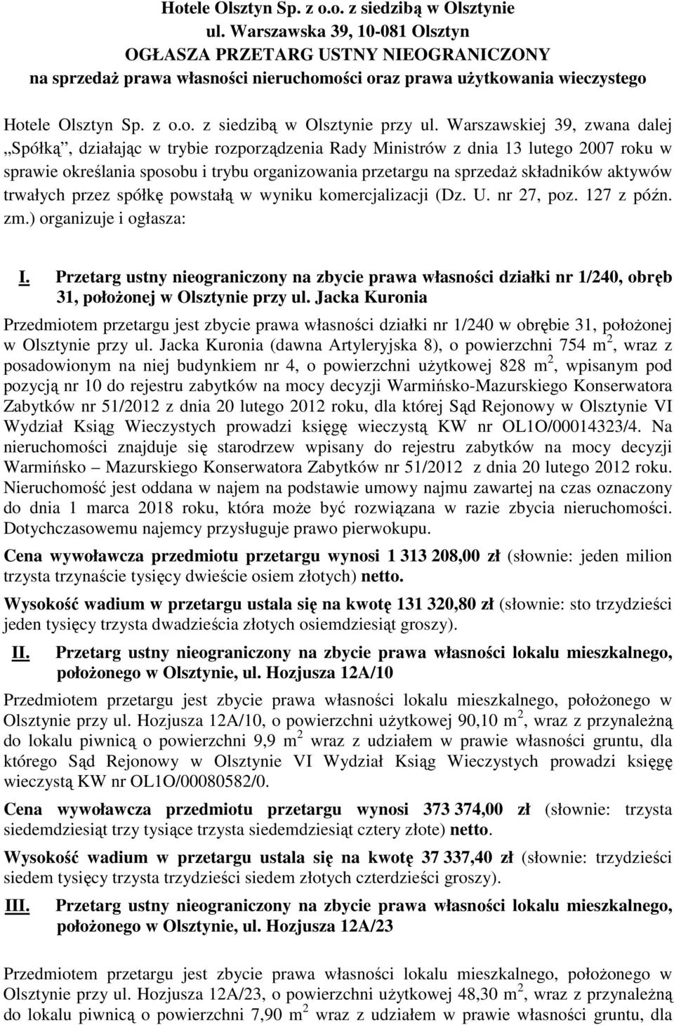 Warszawskiej 39, zwana dalej Spółką, działając w trybie rozporządzenia Rady Ministrów z dnia 13 lutego 2007 roku w sprawie określania sposobu i trybu organizowania przetargu na sprzedaŝ składników