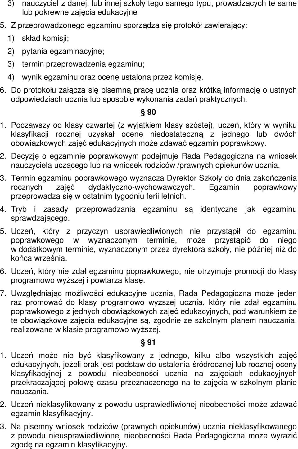 Do protokołu załącza się pisemną pracę ucznia oraz krótką informację o ustnych odpowiedziach ucznia lub sposobie wykonania zadań praktycznych. 90 1.