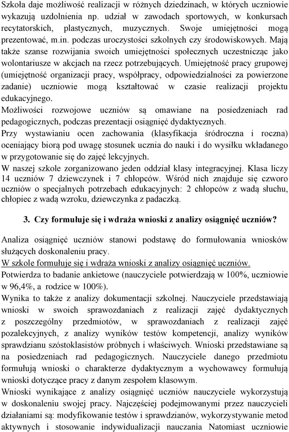 Mają także szanse rozwijania swoich umiejętności społecznych uczestnicząc jako wolontariusze w akcjach na rzecz potrzebujących.