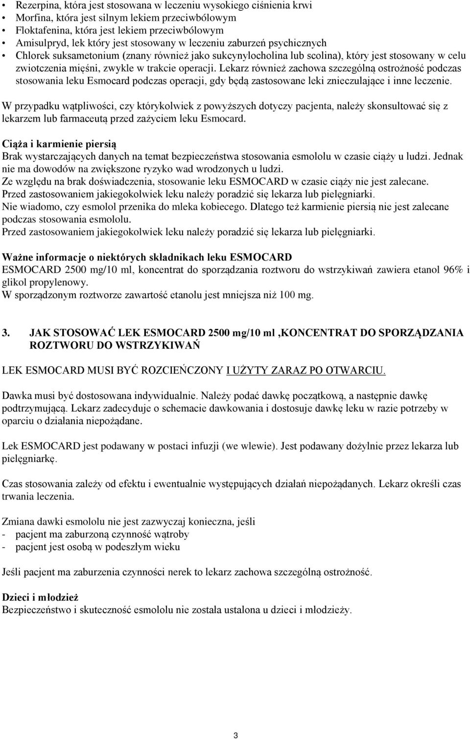 Lekarz również zachowa szczególną ostrożność podczas stosowania leku podczas operacji, gdy będą zastosowane leki znieczulające i inne leczenie.