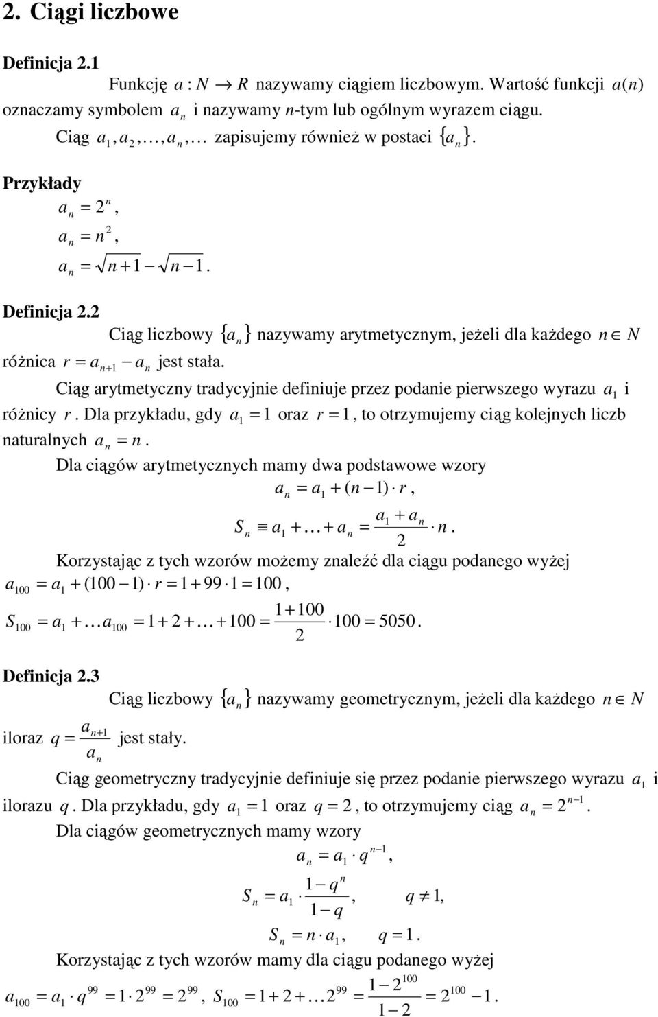 rytmetyczych mmy dw podstwowe wzory + ( ) r + S + + orzystjąc z tych wzorów moŝemy zleźć dl u podego wyŝej + ( ) r + 99 + S + + + + 55 Defiicj 3 ilorz q Ciąg liczbowy { } zywmy geometryczym jeŝeli dl