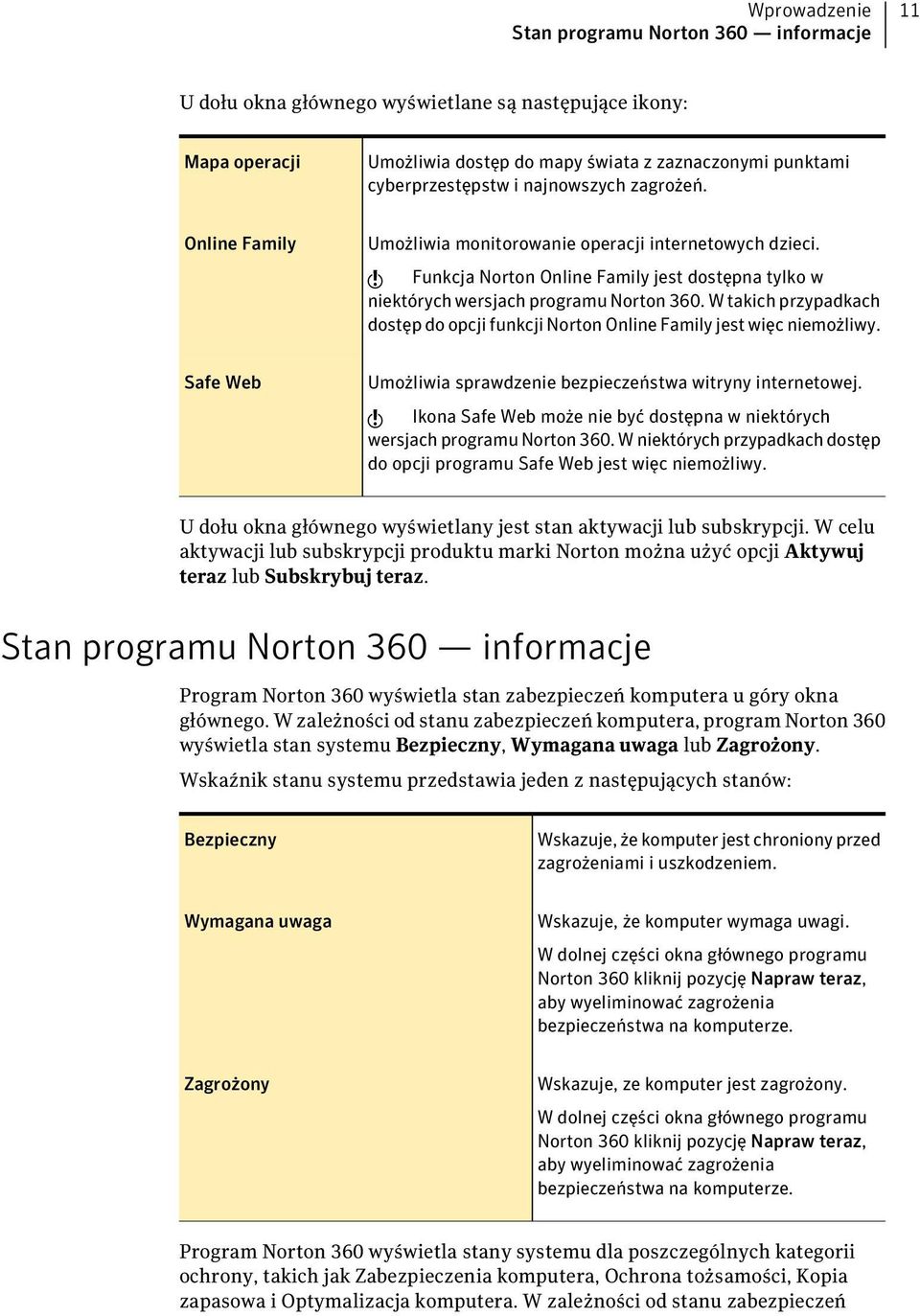 W takich przypadkach dostęp do opcji funkcji Norton Online Family jest więc niemożliwy. Safe Web Umożliwia sprawdzenie bezpieczeństwa witryny internetowej.