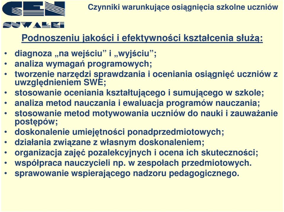 stosowanie metod motywowania uczniów do nauki i zauwaŝanie postępów; doskonalenie umiejętności ponadprzedmiotowych; działania związane z własnym doskonaleniem;