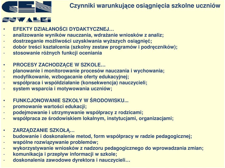 edukacyjnej; - współpraca i współdziałanie (konsekwencja) nauczycieli; - system wsparcia i motywowania uczniów; FUNKCJONOWANIE SZKOŁY W ŚRODOWISKU.