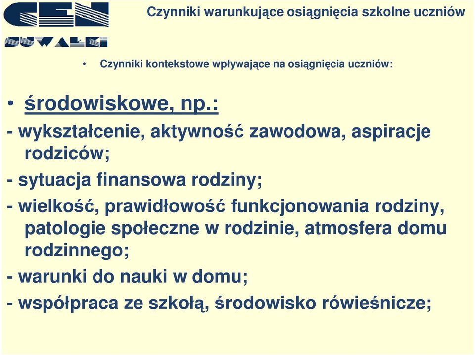 rodziny; - wielkość, prawidłowość funkcjonowania rodziny, patologie społeczne w