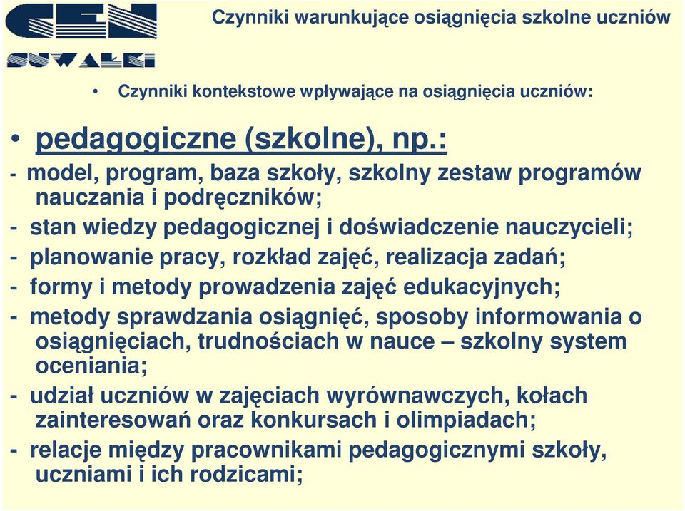 pracy, rozkład zajęć, realizacja zadań; - formy i metody prowadzenia zajęć edukacyjnych; - metody sprawdzania osiągnięć, sposoby informowania o