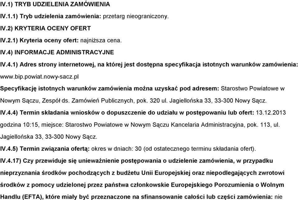 pl Specyfikację isttnych warunków zamówienia mŝna uzyskać pd adresem: Starstw Pwiatwe w Nwym Sączu, Zespół ds. Zamówień Publicznych, pk. 320 ul. Jagiellńska 33, 33-300 Nwy Sącz. IV.4.