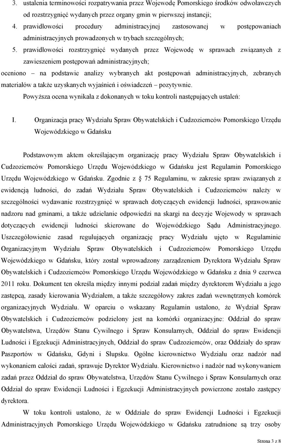 prawidłowości rozstrzygnięć wydanych przez Wojewodę w sprawach związanych z zawieszeniem postępowań administracyjnych; oceniono na podstawie analizy wybranych akt postępowań administracyjnych,