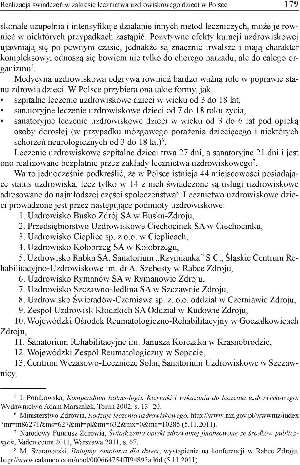 organizmu 5. Medycyna uzdrowiskowa odgrywa również bardzo ważną rolę w poprawie stanu zdrowia dzieci.