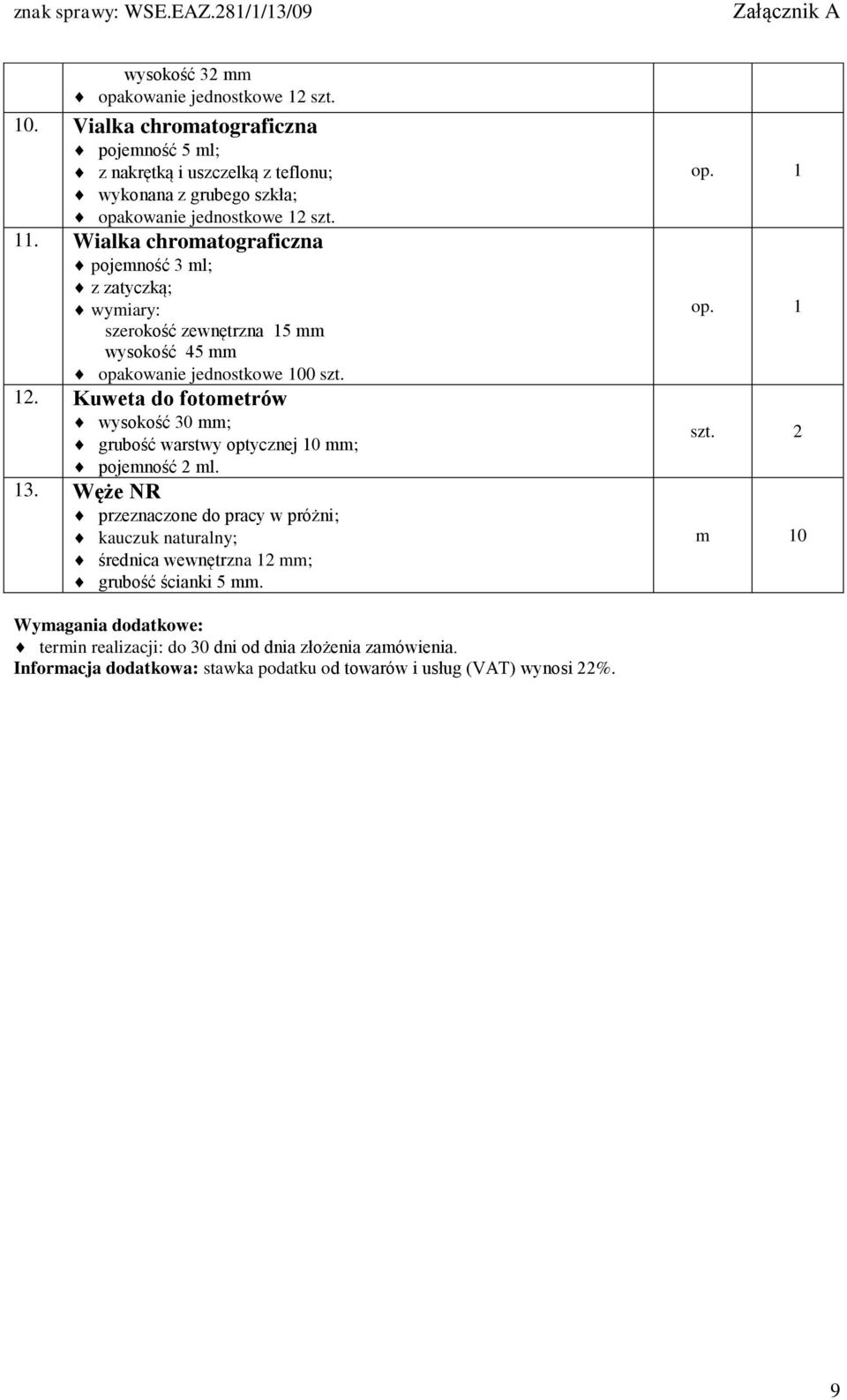 Wialka chromatograficzna pojemność 3 ml; z zatyczką; szerokość zewnętrzna 15 mm wysokość 45 mm opakowanie jednostkowe 100 szt. 12.