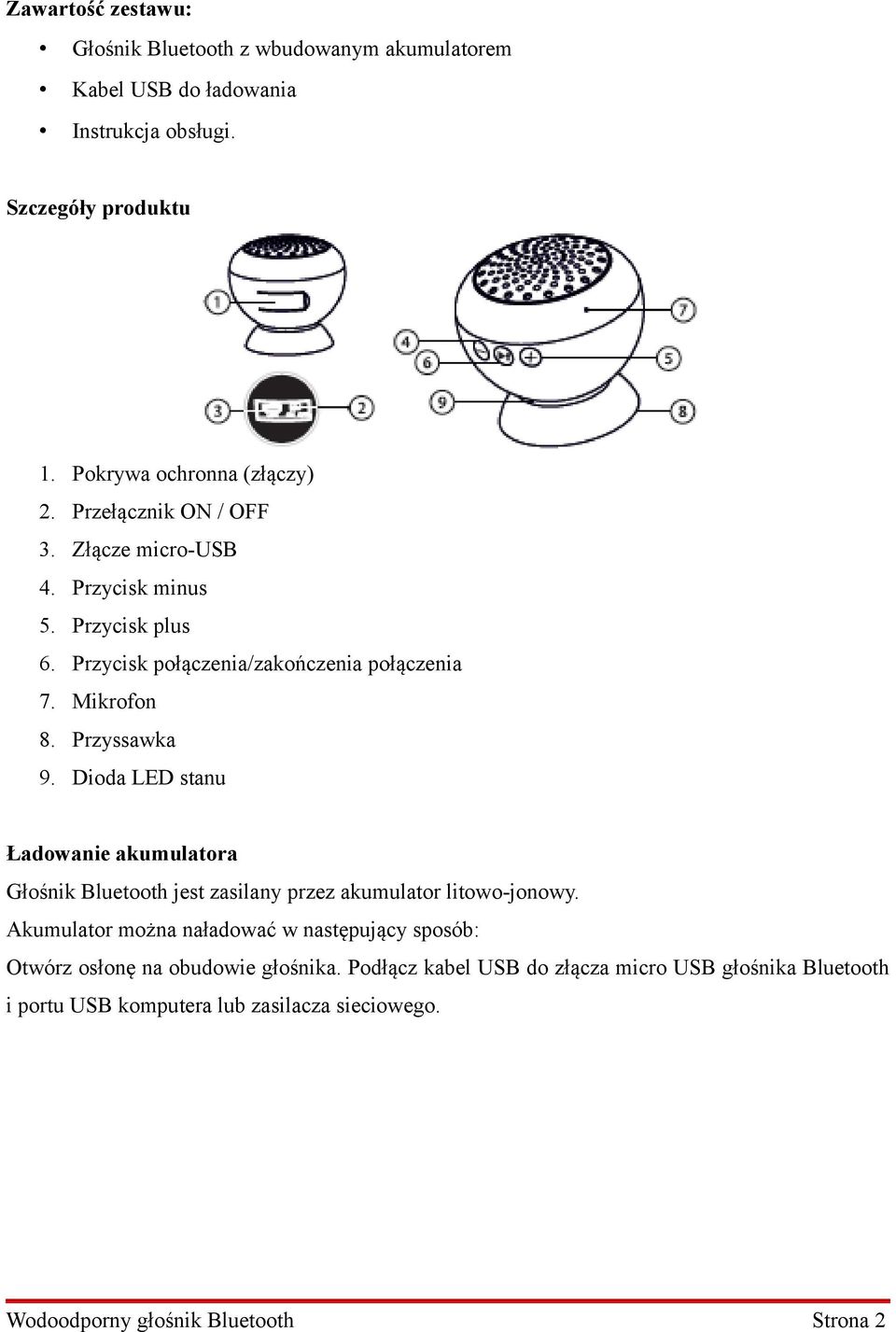 Dioda LED stanu Ładowanie akumulatora Głośnik Bluetooth jest zasilany przez akumulator litowo-jonowy.