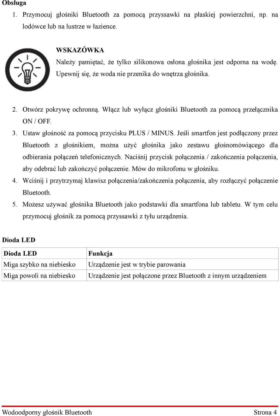 Włącz lub wyłącz głośniki Bluetooth za pomocą przełącznika ON / OFF. 3. Ustaw głośność za pomocą przycisku PLUS / MINUS.