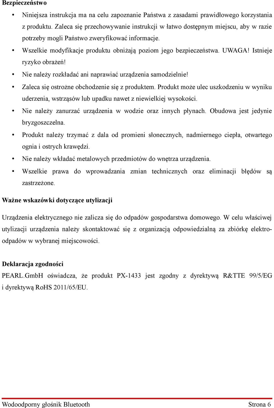 Istnieje ryzyko obrażeń! Nie należy rozkładać ani naprawiać urządzenia samodzielnie! Zaleca się ostrożne obchodzenie się z produktem.